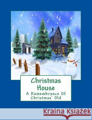 Christmas House: A Remembrance Of Christmas' Old Lopez, Cheyene Montana 9781477682265 Createspace