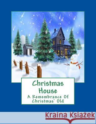 Christmas House: A Remembrance Of Christmas' Old Lopez, Cheyene Montana 9781477682265