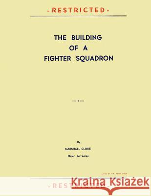 The Building of a Fighter Squadron Marshall Cloke Ray Merriam 9781477682524 Createspace