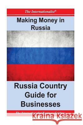 Making Money in Russia: Russia Country Guide for Businesses Patrick W. Nee 9781477684078 Createspace