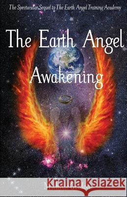 The Earth Angel Awakening Michelle Gordon 9781477685570 Createspace