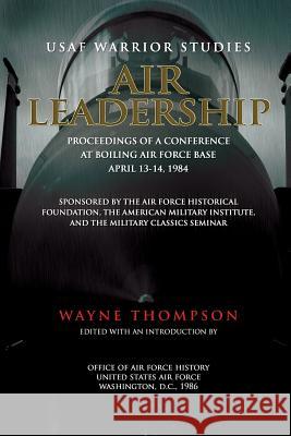 Air Leadership Wayne Thompson Office Of Air Force History 9781477685846