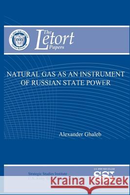 Natural Gas as an Instrument of Russian State Power Alexander Ghaleb 9781477686355 Createspace