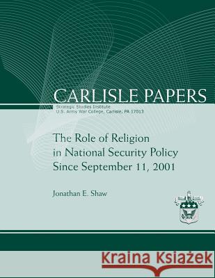 The Role of Religion in National Security Policy Since September 11, 2011 Jonathan E. Shaw 9781477686676