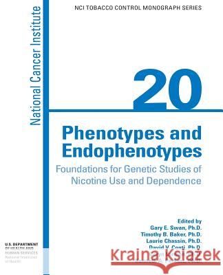 Phenotypes and Endophenotypes: Foundations for Genetic Studies of Nicotine Use and Dependence National Cancer Institute U. S. Department of Heal Huma National Institues of Health 9781477689103