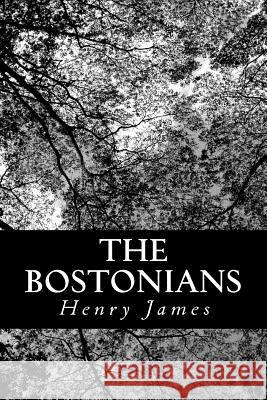 The Bostonians Henry James 9781477689127 Createspace