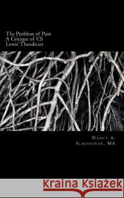 The Problem of Pain: A Brief History and Account and Critique of C.S. Lewis' wor Almodovar, Nancy a. 9781477689875 Createspace