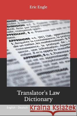 Translator's Law Dictionary: English - Deutsch - Francais (with notions in Latin and Italian) Engle LL M., Eric Allen 9781477689912 Createspace
