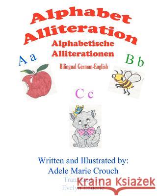 Alphabet Alliteration Bilingual German English Adele Marie Crouch Adele Marie Crouch Evelyn Enderle 9781477690048 Createspace