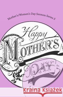 Mother's/Women's Day Sermon Series S: Sermon Outlines For Easy Preaching Rogers, Sr. Joseph Roosevelt 9781477691687 Createspace