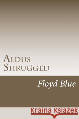 Aldus Shrugged Floyd Blue 9781477691694 Createspace
