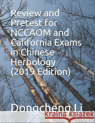 Review and Pretest for Nccaom and California Exams in Chinese Herbology Dongcheng Li 9781477692271 Createspace