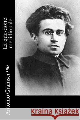 La Questione Meridionale Antonio Gramsci 9781477692967