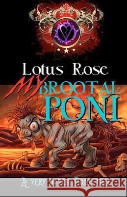 My Brootal Poni: A Very Butch Poni Tale Lotus Rose 9781477693100 Createspace