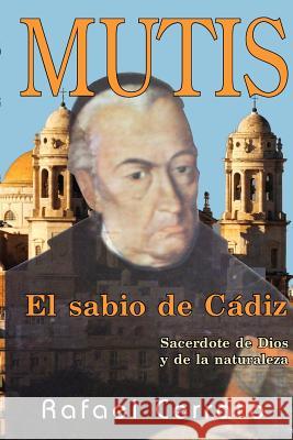 Mutis: El sabio de Cadiz Cerrato, Rafael 9781477693513 Createspace