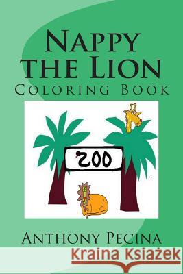 Nappy the Lion Coloring Book Anthony Pecina 9781477693766 Createspace