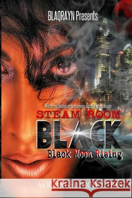 Steam Room Black: Black Moon Rising R. Angel 9781477695395 Createspace