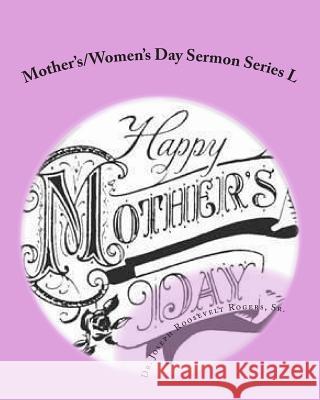 Mother's/Women's Day Sermon Series L: Sermon Outlines For Easy Preaching Rogers, Sr. Joseph Roosevelt 9781477695586 Createspace