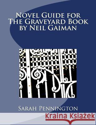 Novel Unit Resources for The Graveyard Book by Neil Gaiman Pennington, Sarah 9781477695753 Createspace