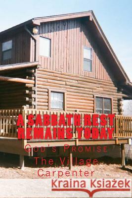 A Sabbath Rest Remains Today God's Promise The Village Carpenter Charles Lee Emerson 9781477696224 Createspace