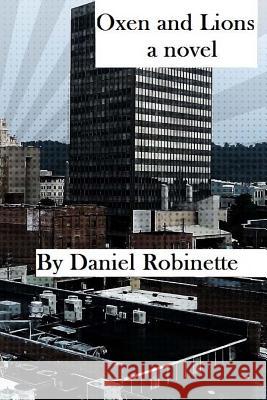 Oxen and Lions Daniel Robinette 9781477696620 Createspace Independent Publishing Platform
