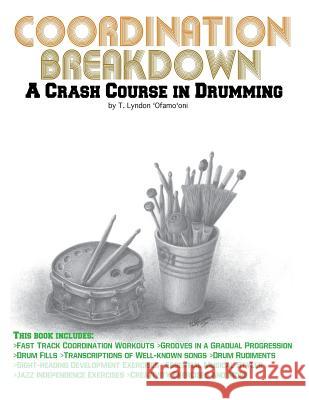 Coordination Breakdown: A Crash Course in Drumming 'ofamooni, T. Lyndon 9781477696675 Createspace