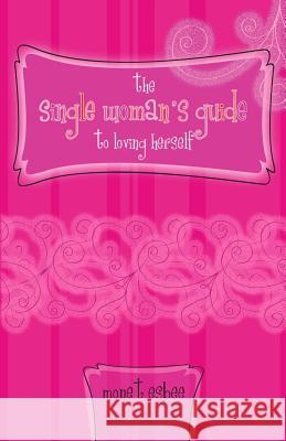 The Single Woman's Guide to Loving Herself Monet Esbee 9781477698303 Createspace Independent Publishing Platform
