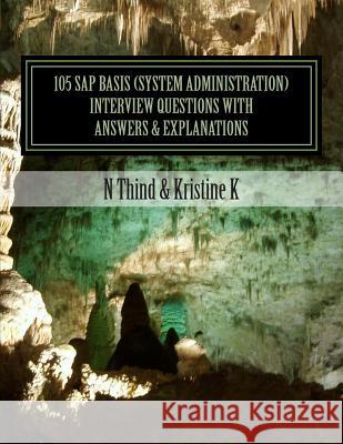 105 SAP Basis (System Administration) Interview Questions with Answers & Explanations N. Thind Kristine K 9781477699669 Createspace