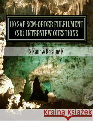 110 SAP SCM-Order Fulfilment (SD) Interview Questions: with Answers & Explanations K, Kristine 9781477699836 Createspace