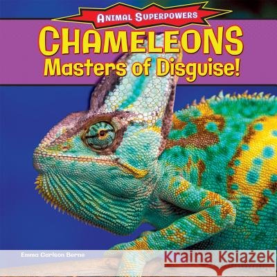 Chameleons: Masters of Disguise! Emma Carlson Berne Emma Carlso 9781477708354 PowerKids Press