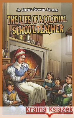 The Life of a Colonial Schoolteacher Andrea Pelleschi 9781477714270 PowerKids Press
