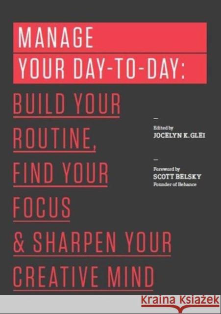 Manage Your Day-to-Day: Build Your Routine, Find Your Focus, and Sharpen Your Creative Mind Jocelyn K. Glei (Editor) 9781477800676 Amazon Publishing