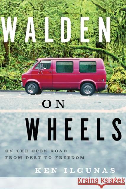 Walden on Wheels: On the Open Road from Debt to Freedom Ken Ilgunas 9781477800751 Amazon Publishing
