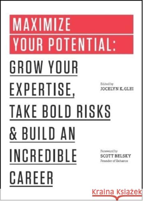 Maximize Your Potential: Grow Your Expertise, Take Bold Risks & Build an Incredible Career Jocelyn K. Glei, Scott Belsky 9781477800898