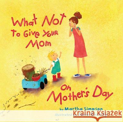 What NOT to Give Your Mom on Mother's Day Martha Seif Simpson, Jana Christy 9781477816479