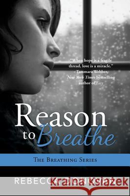 Reason to Breathe Rebecca Donovan 9781477817148 Amazon Childrens Publishing