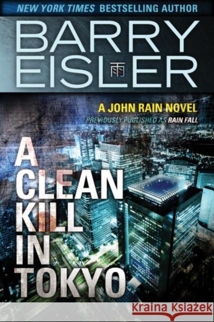 A Clean Kill in Tokyo Barry Eisler Barry Eisler 9781477820803 Amazon Publishing