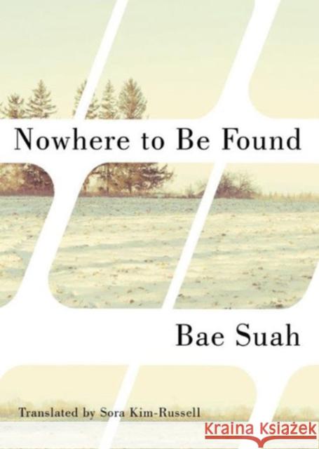 Nowhere to Be Found Bae Suah, Sora Kim-Russell 9781477827550