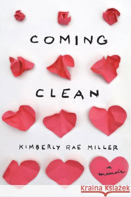 COMING CLEAN KIMBERLY RAE MILLER 9781477849224