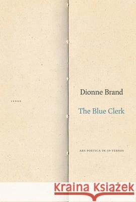 The Blue Clerk: Ars Poetica in 59 Versos Dionne Brand 9781478000068 Duke University Press