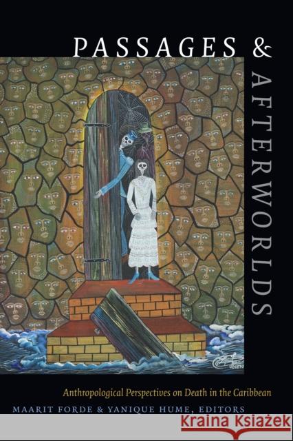 Passages and Afterworlds: Anthropological Perspectives on Death in the Caribbean Maarit Forde Yanique Hume 9781478000143 Duke University Press