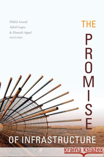 The Promise of Infrastructure Nikhil Anand Akhil Gupta Hannah Appel 9781478000181 Duke University Press
