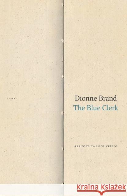 The Blue Clerk: Ars Poetica in 59 Versos Dionne Brand 9781478000204 Duke University Press