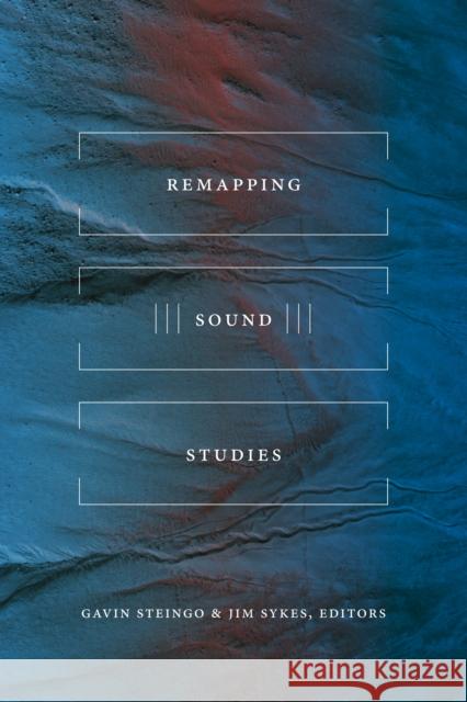 Remapping Sound Studies Gavin Steingo Jim Sykes 9781478000372 Duke University Press