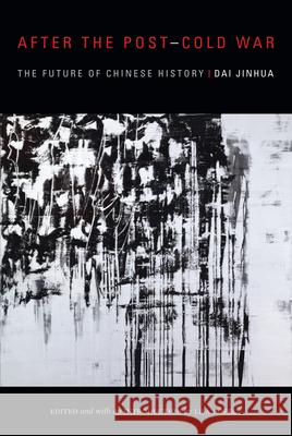After the Post-Cold War: The Future of Chinese History Jinhua Dai Lisa Rofel 9781478000518 Duke University Press