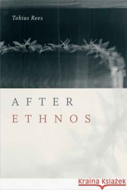 After Ethnos Tobias Rees 9781478000617 Duke University Press