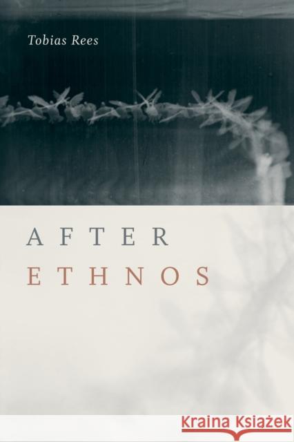 After Ethnos Tobias Rees 9781478000808 Duke University Press