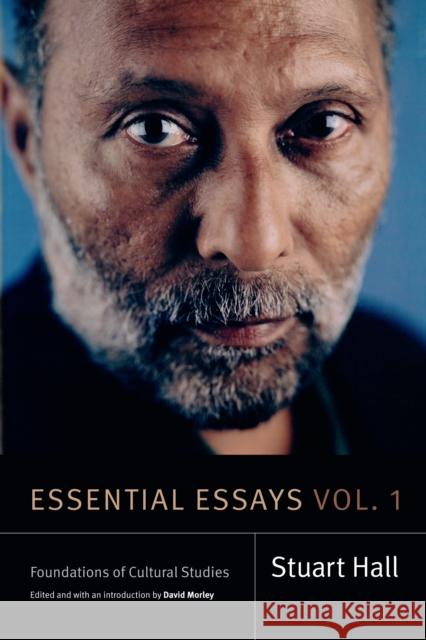 Essential Essays, Volume 1: Foundations of Cultural Studies Stuart Hall David Morley 9781478000938 Duke University Press