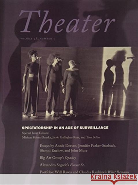 Spectatorship in the Age of Surveillance Miriam Felton-Dansky Anna Gallagher-Ross Tom Sellar 9781478001027 Duke University Press