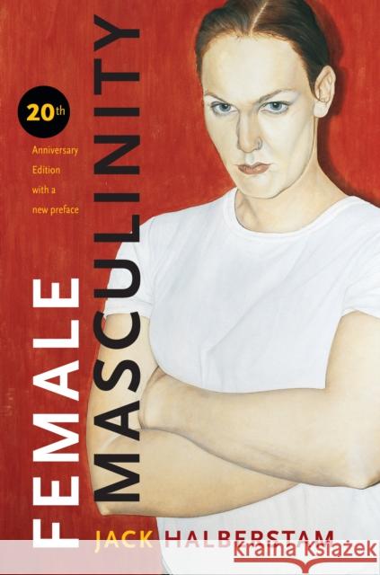 Female Masculinity Jack Halberstam 9781478001270 Duke University Press